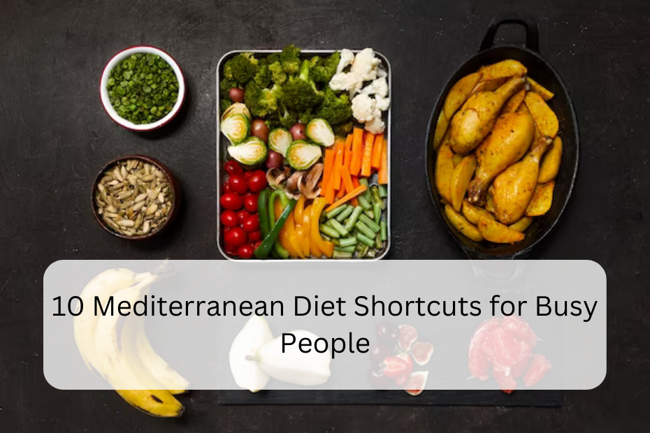 10 Mediterranean Diet Shortcuts for Busy People